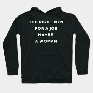 The right men for a job maybe a woman Hoodie